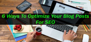 6 Ways To Optimize Your Blog Posts For SEO